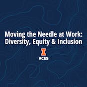 Moving the Needle at Work: Diversity, Equity and Inclusion